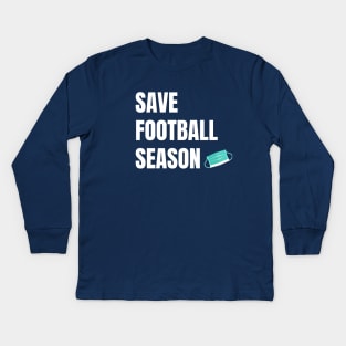 Save Football Season Kids Long Sleeve T-Shirt